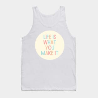 Life Is What You Make It - Positive Quotes Tank Top